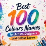 Best 100 Colours Name for Artists, Designers and Colour Lovers