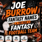 Joe Burrow Fantasy Names for Your Fantasy Football Team