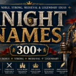 Knight Names 300+ Noble, Strong, Medieval & Legendary Ideas