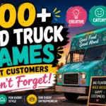700+ Food Truck Names That Customers Won't Forget