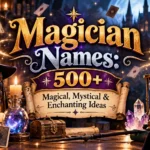 Magician Names 500+ Magical, Mystical & Enchanting Ideas